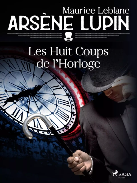 Arsène Lupin -- Les Huit Coups de l'Horloge - Maurice Leblanc - Saga Egmont French