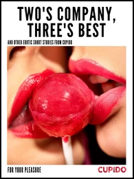 Two's Company, Three's Best – and other erotic short stories from Cupido