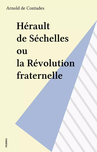 Hérault de Séchelles ou la Révolution fraternelle - Arnold de Contades - Perrin (réédition numérique FeniXX)