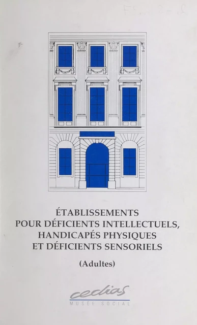 Établissements pour déficients intellectuels, handicapés physiques et déficients sensoriels (adultes) -  CEDIAS Musée social - FeniXX réédition numérique