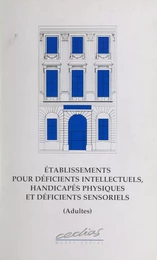 Établissements pour déficients intellectuels, handicapés physiques et déficients sensoriels (adultes)