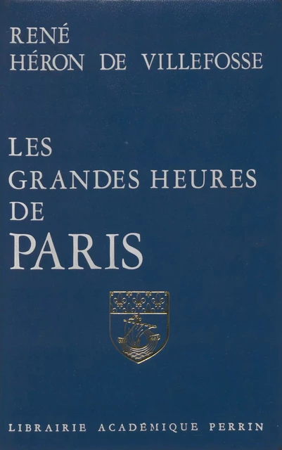 Les Grandes Heures de Paris - René Héron de Villefosse - Perrin (réédition numérique FeniXX)