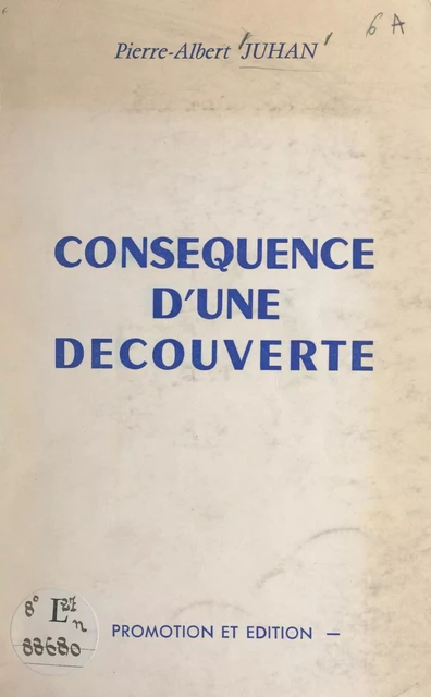 Conséquence d'une découverte - Pierre-Albert Juhan - FeniXX réédition numérique