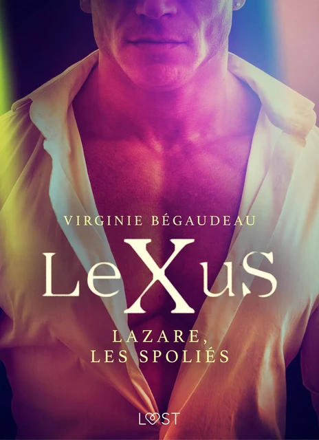 LeXuS : Lazare, les Spoliés – Une dystopie érotique - Virginie Begaudeau - Saga Egmont French