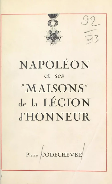 Napoléon et ses maisons de la Légion d'honneur - Pierre Codechèvre - FeniXX réédition numérique