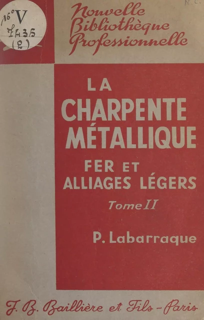 La charpente métallique en fer et en alliages légers (2). Assemblages et ouvrages de charpentes - Pierre Labarraque - FeniXX réédition numérique