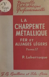 La charpente métallique en fer et en alliages légers (2). Assemblages et ouvrages de charpentes