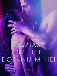 Zamiast sztuki dotknij mnie! - opowiadanie erotyczne