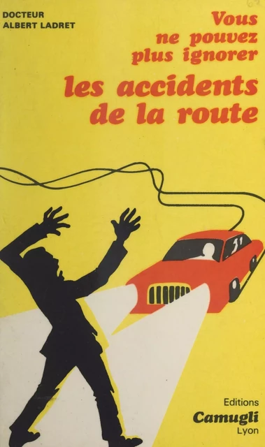 Vous ne pouvez plus ignorer les accidents de la route (juridique et médical) - Albert Ladret - FeniXX réédition numérique