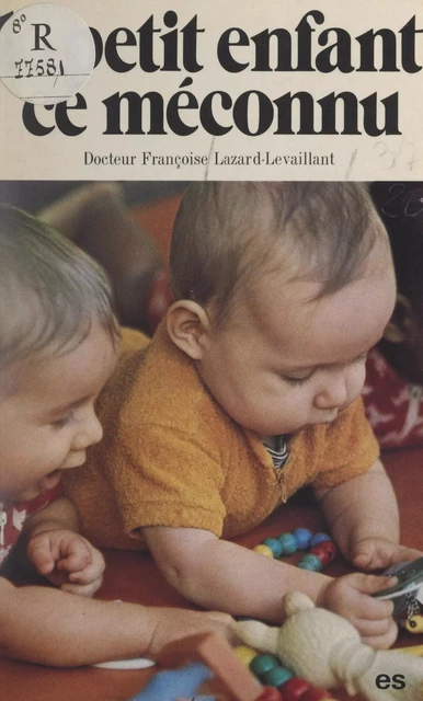 Le petit enfant, ce méconnu - Françoise Lazard-Levaillant - FeniXX réédition numérique