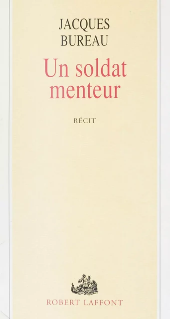 Un soldat menteur - Jacques Bureau - Robert Laffont (réédition numérique FeniXX)