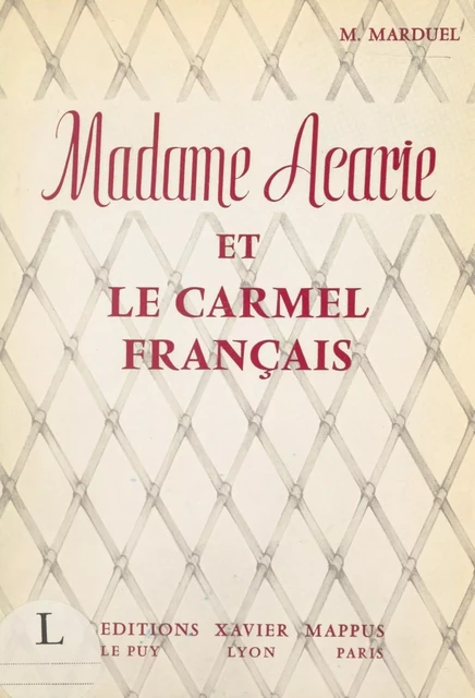 Madame Acarie et le Carmel français - Marianne Marduel - FeniXX réédition numérique