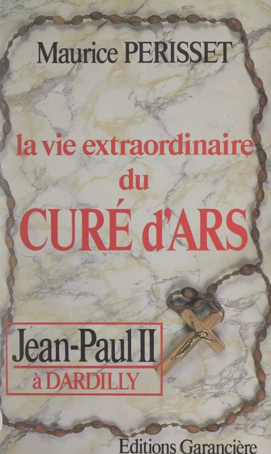 La vie extraordinaire du curé d'Ars - Maurice Périsset - FeniXX réédition numérique