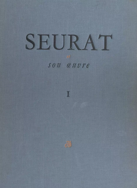 Seurat et son œuvre (1) - César Mange de Hauke - FeniXX réédition numérique