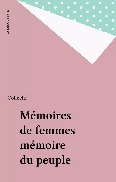 Mémoires de femmes mémoire du peuple -  Collectif - La Découverte (réédition numérique FeniXX)