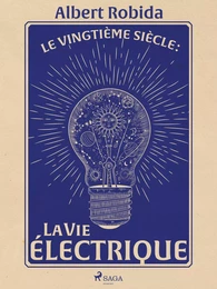 Le Vingtième Siècle : La Vie électrique