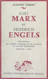 Karl Marx et Friedrich Engels, leur vie et leur œuvre (1) Les années d'enfance et de jeunesse, la gauche hégélienne, 1818/1820-1844