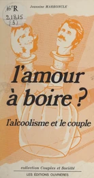 L'amour à boire ? L'alcoolisme et le couple