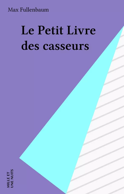 Le Petit Livre des casseurs - Max Fullenbaum - Mille et une nuits (réédition numérique FeniXX)