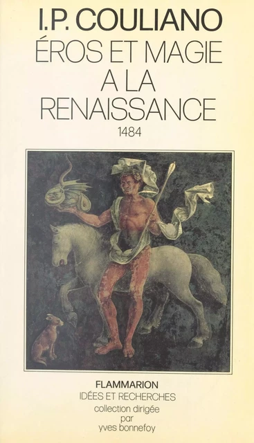 Éros et magie à la Renaissance, 1484 - Ioan Petru Couliano - Flammarion (réédition numérique FeniXX)