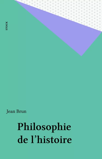 Philosophie de l'histoire - Jean Brun - Stock (réédition numérique FeniXX)