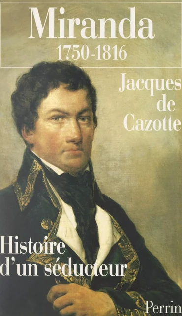 Miranda, 1750-1816 - Jacques de Cazotte - (Perrin) réédition numérique FeniXX