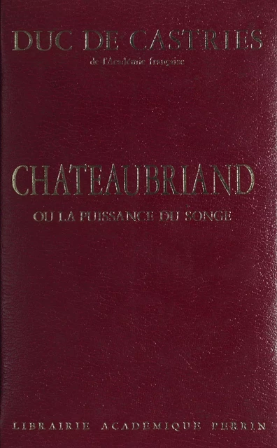 Châteaubriand - René de Castries - Perrin (réédition numérique FeniXX)