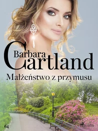 Małżeństwo z przymusu - Ponadczasowe historie miłosne Barbary Cartland