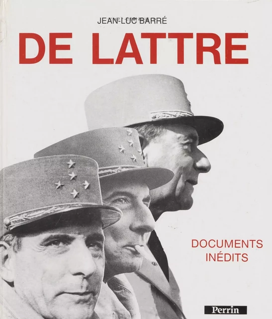 De Lattre - Jean-Luc Barré - Perrin (réédition numérique FeniXX)