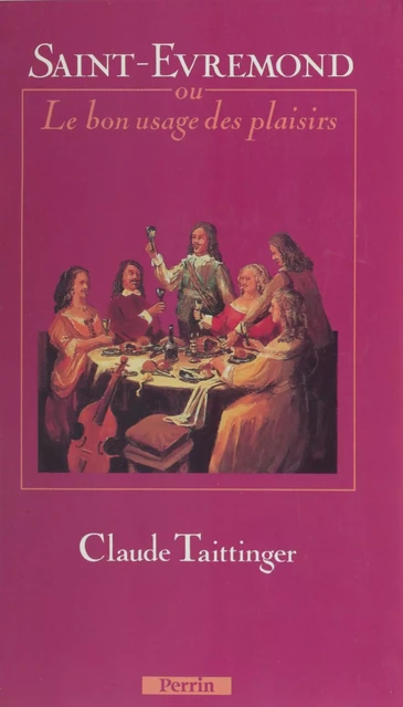 Saint-Évremond ou le Bon Usage des plaisirs - Claude Taittinger - Perrin (réédition numérique FeniXX)