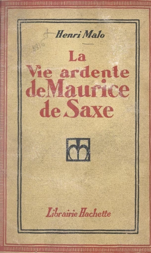 La vie ardente de Maurice de Saxe - Henri Malo - FeniXX réédition numérique