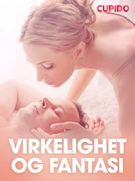 Virkelighet og fantasi  - erotiske noveller