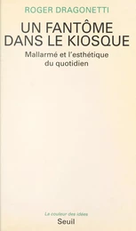 Un fantôme dans le kiosque : Mallarmé et l'esthétique du quotidien