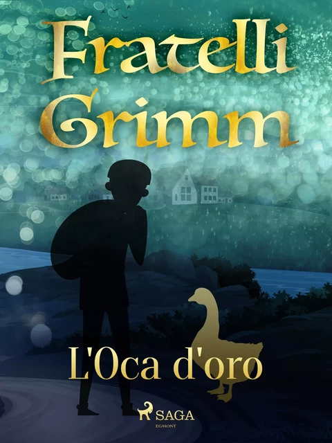 L'oca d'oro - Fratelli Grimm - Saga Egmont International