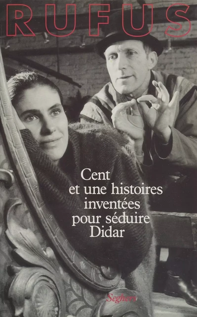 Cent et une histoires inventées pour séduire Didar -  Rufus - Seghers (réédition numérique FeniXX)