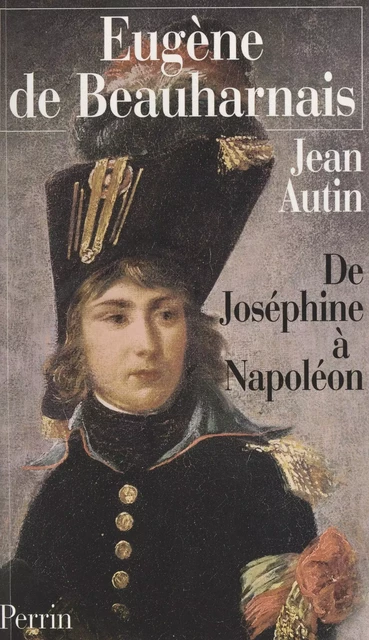 Eugène de Beauharnais - Jean Autin - (Perrin) réédition numérique FeniXX