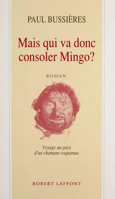 Mais qui va donc consoler Mingo - Paul Bussières - Robert Laffont (réédition numérique FeniXX)