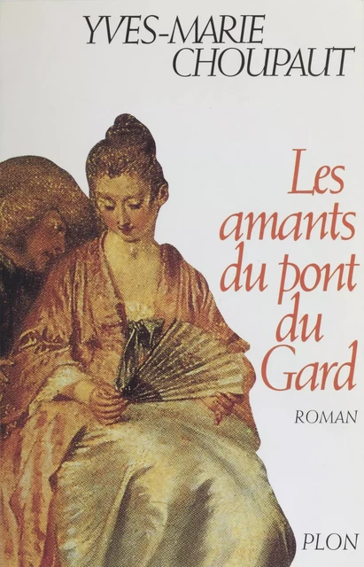 Les Amants du Pont du Gard - Yves-Marie Choupaut - Plon (réédition numérique FeniXX)