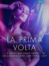 La prima volta - 5 brevi racconti erotici in collaborazione con Erika Lust