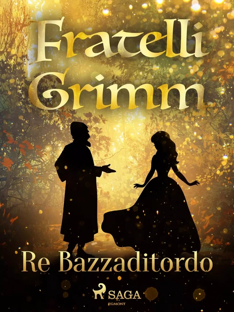 Re Bazzaditordo - Fratelli Grimm - Saga Egmont International