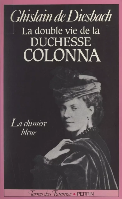 La double vie de la duchesse Colonna, 1836-1879 - Ghislain de Diesbach - (Perrin) réédition numérique FeniXX