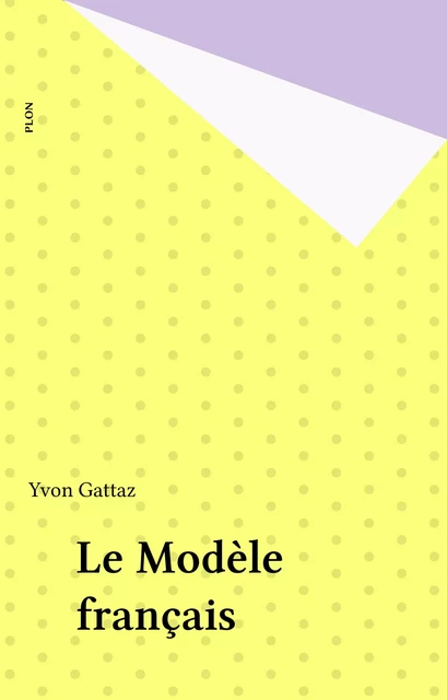 Le Modèle français - Yvon Gattaz - Plon (réédition numérique FeniXX)