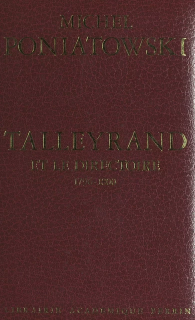 Talleyrand et le Directoire, 1796-1800 - Michel Poniatowski - (Perrin) réédition numérique FeniXX