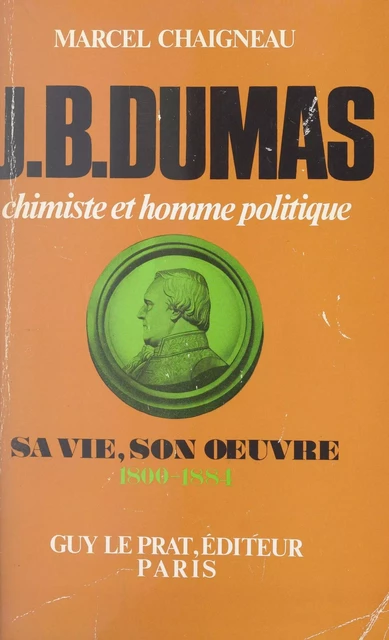 Jean-Baptiste Dumas, chimiste et homme politique - Marcel Chaigneau - (Perrin) réédition numérique FeniXX