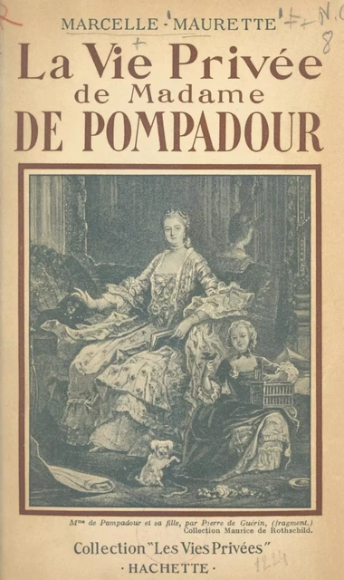 La vie privée de Madame de Pompadour - Marcelle Maurette - (Hachette) réédition numérique FeniXX