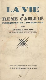 La vie de René Caillié, vainqueur de Tombouctou