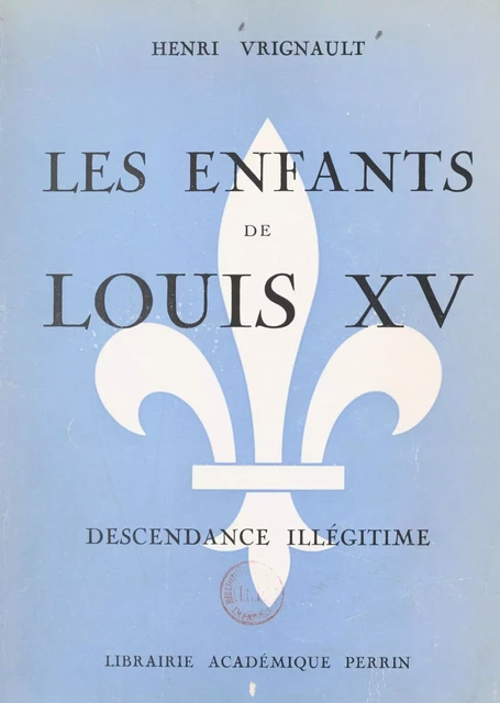 Les enfants de Louis XV - Henri Vrignault - (Perrin) réédition numérique FeniXX