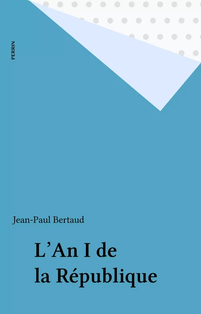 L'An I de la République - Jean-Paul Bertaud - Perrin (réédition numérique FeniXX)