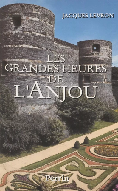 Les Grandes Heures de l'Anjou - Jacques Levron - Perrin (réédition numérique FeniXX)