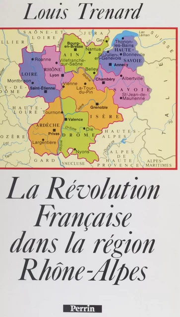 La Révolution française dans la région Rhône-Alpes - Louis Trénard - Perrin (réédition numérique FeniXX)